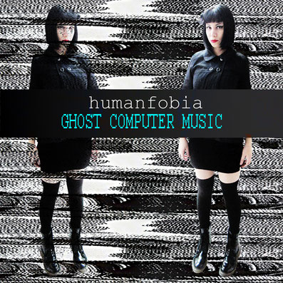Humanfobia - Ghost Computer Music