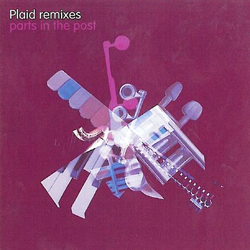 Plaid - Plaid Remixes Parts In The Post